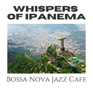 Coastal Whispers: Relaxing Bossa Nova Instrumental - Bossa Nova Jazz Cafe