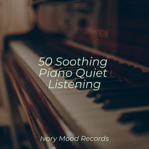 50 Soothing Piano Quiet Listening - Ivory Mood