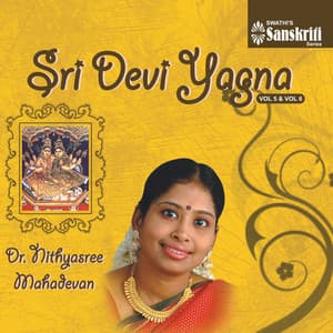 Sri Devi Yagna, Vol. 5 & 6 - Nithyasree Mahadevan