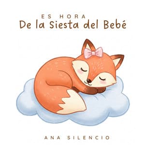 Es Hora de la Siesta del Bebé - Ana Silencio