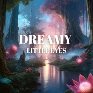 Dreamy Little Eyes: Music to Help Your Child Drift Off - New Age Instrumental Music