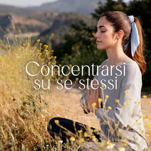 Concentrarsi su se stessi - Zona pura di suoni naturali
