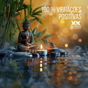 100 % Vibrações Positivas - Relaxar Meditação Clube