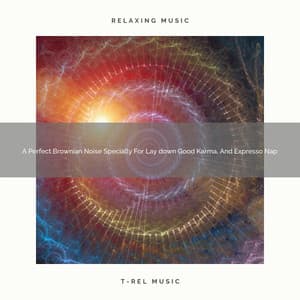 A Perfect Brownian Noise Specially For Lay down Good Karma, And Expresso Nap - White Noise Healing Center