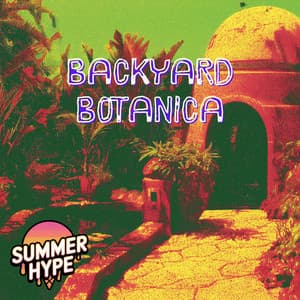 Backyard Botanica - Summer Hype