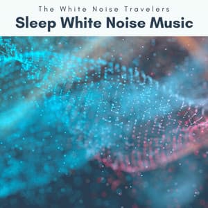A Sleep White Noise Music - The White Noise Travelers