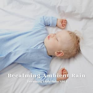 Becalming Ambient Rain: Dreaming Little Baby Vol. 1 - Natsound