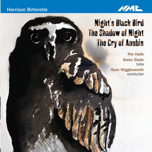 Harrison Birtwistle: Night's Black Bird, The Shadow of Night & The Cry of Anubis - Harrison Birtwistle