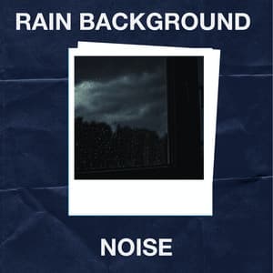 Rain Background Noise - Rain Background Noise