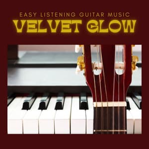 Velvet Glow: Guitar and Piano Relaxation - Easy Listening Guitar Music