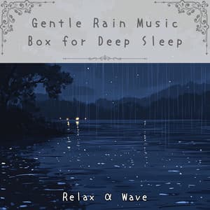 Gentle Rain Music Box for Deep Sleep - Relax α Wave