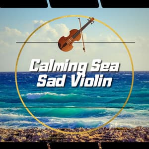 Calming Sea, Sad Violin - Sea Waves Channel