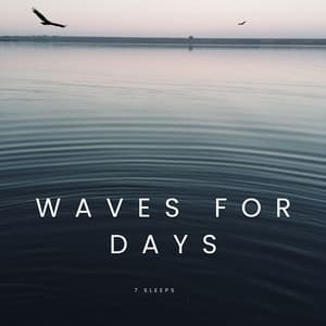 Waves for Days - 7 Sleeps