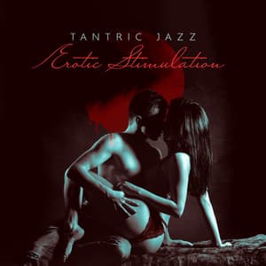 Tantric Jazz - Erotic Stimulation - Love Sex - Tantra Chill Out Collection