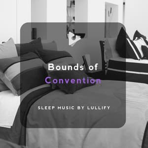 Bounds of Convention - Sleep Music by Lullify