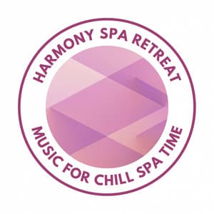 Harmony Spa Retreat: Music for Chill Spa Time - Chill Out Time Consort