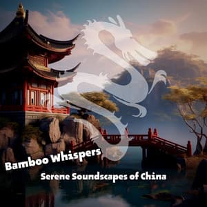 Bamboo Whispers: Serene Soundscapes of China - China Ambient Lounge