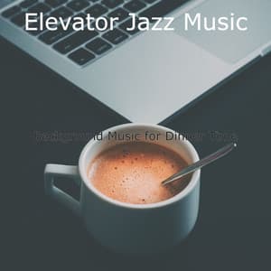 Background Music for Dinner Time - Elevator Jazz Music