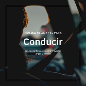 Música Relajante para Conducir: Canciones Relajantes para Trayectos Largos y Atascos - Guilherme Sono