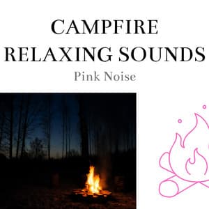 Campfire Relaxing Sounds with Pink Noise, Loopable - Nature Therapy