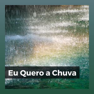 Eu Quero a Chuva - Chuva Dormir