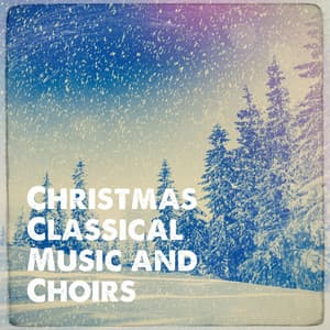 Christmas Classical Music and Choirs - Christmas Carols