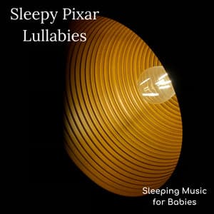 Sleepy Pixar lullabies - Sleeping Music for Babies