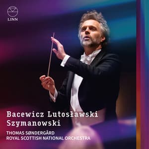 Bacewicz, Lutosławski & Szymanowski - Thomas Søndergård