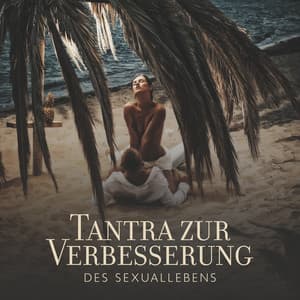 Tantra zur Verbesserung des Sexuallebens - Tantra Musik Entspannung