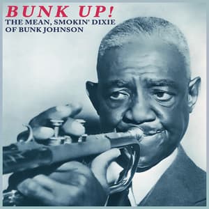 Bunk Up! The Mean, Smokin' Dixie of Bunk Johnson - Bunk Johnson