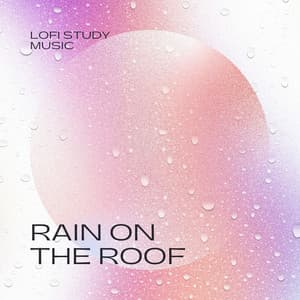Rain on the Roof: Background Lofi - Lofi Study Music