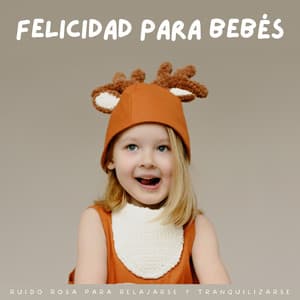 Felicidad Para Bebés: Ruido Rosa Para Relajarse Y Tranquilizarse - Sueño de bebé con ruido rosa