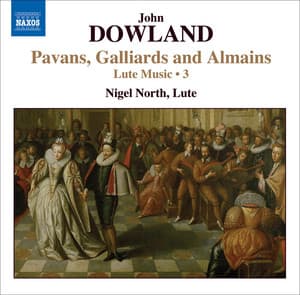 Dowland, J.: Lute Music, Vol. 3 - Pavans, Galliards and Almains - John Dowland
