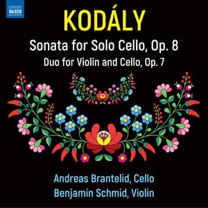 Kodály: Sonata for Solo Cello in B Minor, Op. 8, K. 38 & Duo for Violin & Cello in D Minor, Op. 7, K. 36 - Zoltán Kodály