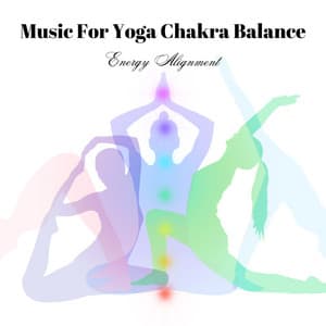 Music For Yoga Chakra Balance: Energy Alignment - Matter and Energy
