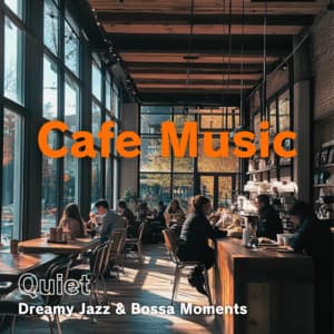 Cafe Music Quiet - Dreamy Jazz & Bossa Moments - Coffee Shop Music