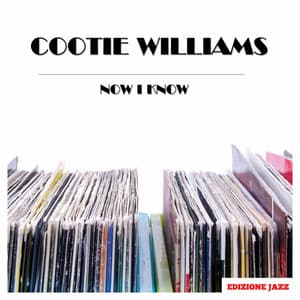 Now I Know - Cootie Williams