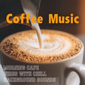 Coffee Music Morning Cafe Vibes with Chill Background Sounds - Coffee Shop Music