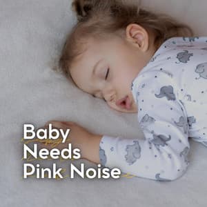Baby Needs Pink Noise - Pink Noise for Sleep