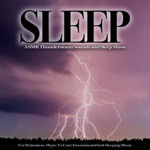 Music For Sleep: ASMR Thunderstorm Sounds and Sleep Music For Relaxation, Music To Cure Insomnia and Soft Sleeping Music - Sleeping Music