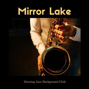 Mirror Lake: Coffee Shop Jazz - Morning Jazz Background Club