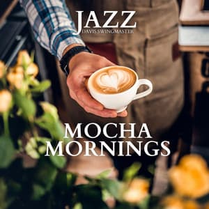 Mocha Mornings with a Touch of Swing and a Spoonful of Sunlight - Davis Swingmaster