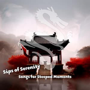 Sips of Serenity: Songs for Steeped Moments - China Ambient Lounge