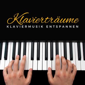 Klavierträume: Entspannende Klaviermusik - Klaviermusik Entspannen
