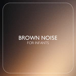 Brown Noise for Infants: Create a Soothing and Consistent Background for Baby Sleep - Relax Baby Music Collection