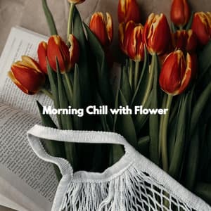 Morning Chill with Flower - Light Dinner Music