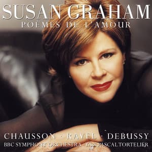 Susan Graham Sings Chausson, Debussy & Ravel - Susan Graham, Yan Pascal Tortelier & BBC Symphony Orchestra
