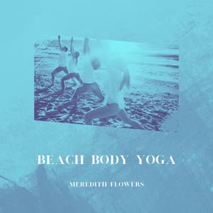 Beach Body Yoga: Sun, Sand, and Asanas - Meredith Flowers