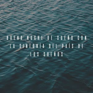 Buena Noche De Sueño Con La Sinfonía Del País De Los Sueños - Duerme por favor