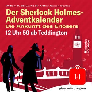 12 Uhr 50 ab Teddington - Der Sherlock Holmes-Adventkalender - Die Ankunft des Erlösers